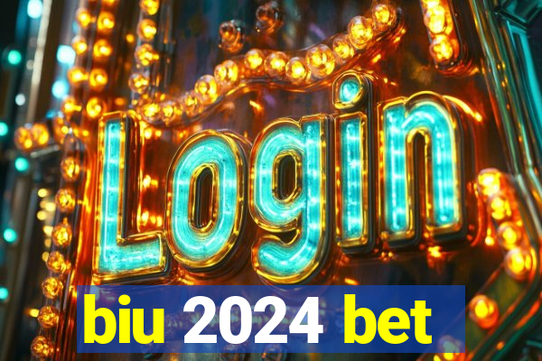 biu 2024 bet